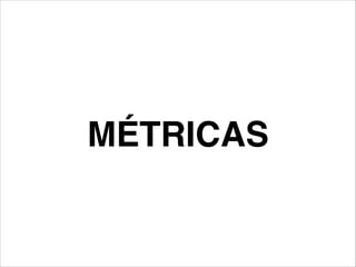 MÉTRICAS

 