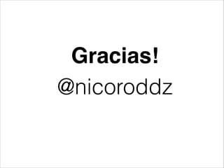 Gracias!
@nicoroddz

 