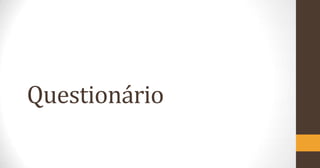 Questionário

 