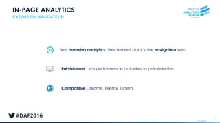 © AT Internet
IN-PAGE ANALYTICS
15
EXTENSION NAVIGATEUR
Vos données analytics directement dans votre navigateur web
Prévisionnel : vos performance actuelles vs précédentes
Compatible Chrome, Firefox, Opera
 