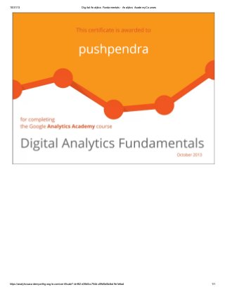 10/31/13

Digital Analytics Fundamentals - Analytics Academy Courses

https://analyticsacademy.withgoogle.com/certificate?id=f62e35b0cc754dc89d5e0b4bd9e1e6ad

1/1

 