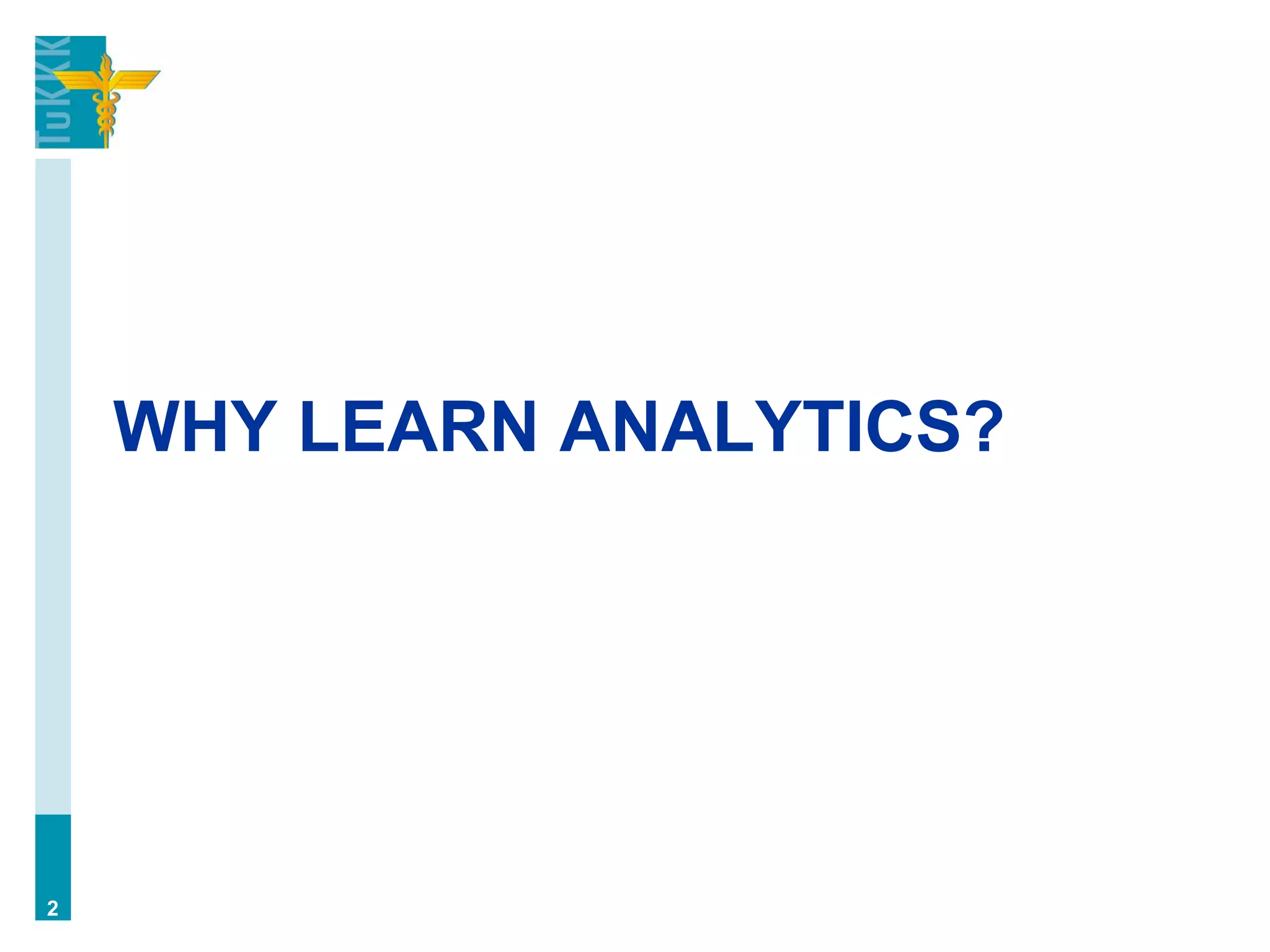 WHY LEARN ANALYTICS?
2
 