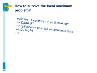 How to survive the local maximum
problem?
58
 