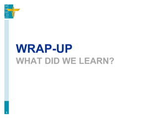 WRAP-UP
WHAT DID WE LEARN?
1
 