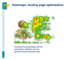 Heatmaps: landing page optimization
51
Knowing the psychology behind
perception, attention can be
guided towards desired ends.
 