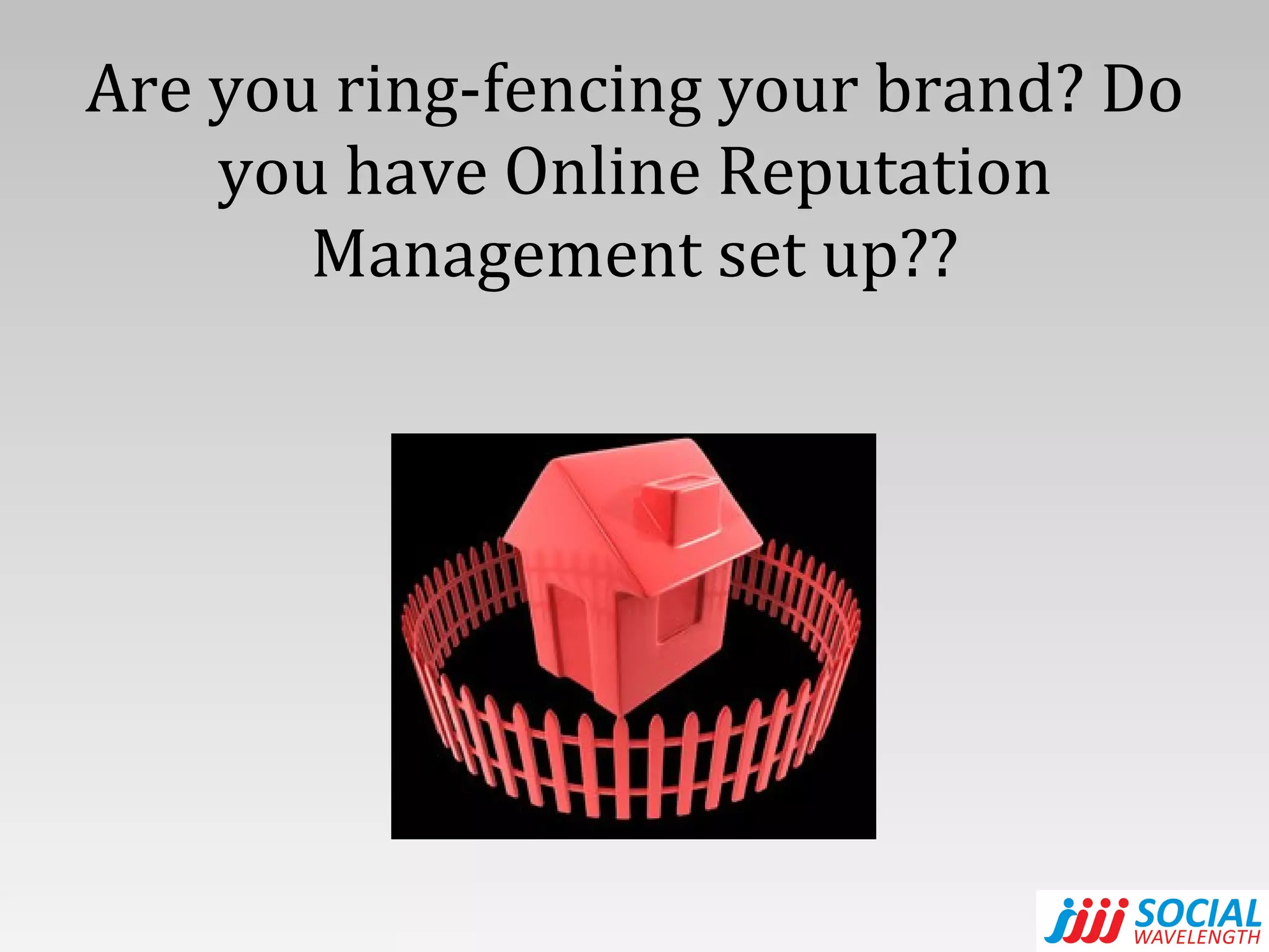 Are you ring-fencing your brand? Do you have Online Reputation Management set up?? 