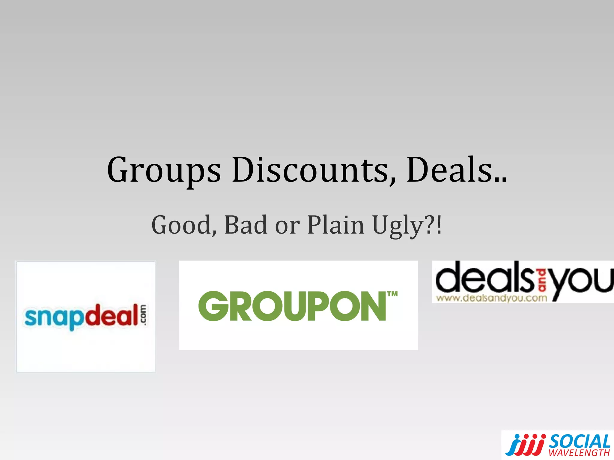 Groups Discounts, Deals.. Good, Bad or Plain Ugly?! 
