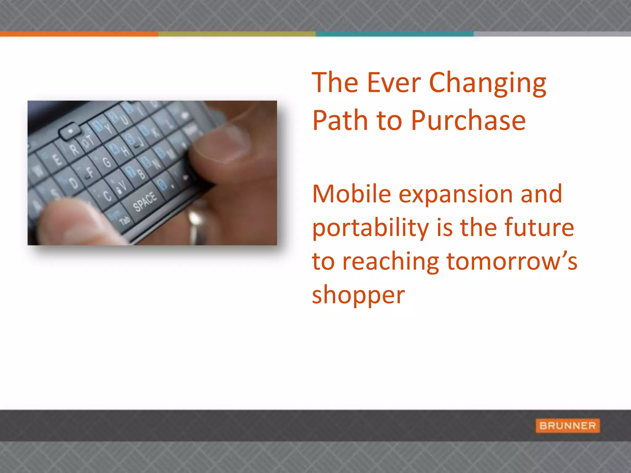 Second is immediacy.  Digital, specifically mobile, is the only method of communications that most shoppers have with them in the aisle and at the shelf.