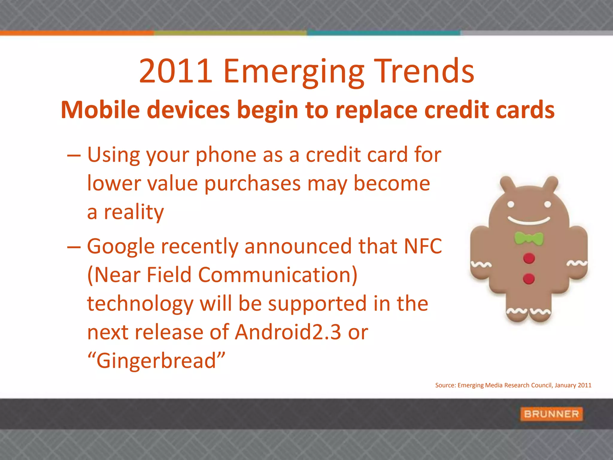 Various market researchers  suggest that tablets could reduce  total amount of laptops sold 12%  over next 2 yearsSource: Emerging Media Research Council, January 2011