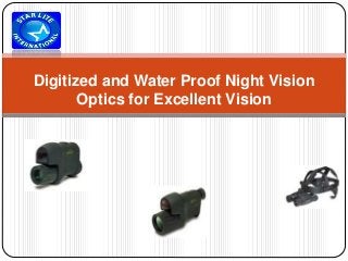 Digitized and Water Proof Night Vision 
Optics for Excellent Vision 
 