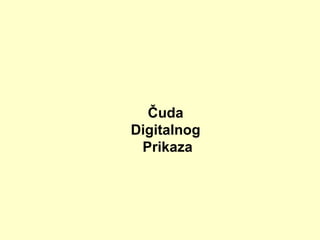 Čuda  Digitalnog  Prikaza 
