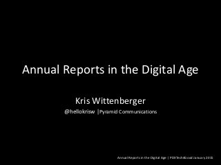 Annual Reports in the Digital Age
Kris Wittenberger
@hellokrisw |Pyramid Communications
Annual Reports in the Digital Age | PDXTech4Good January 2015
 