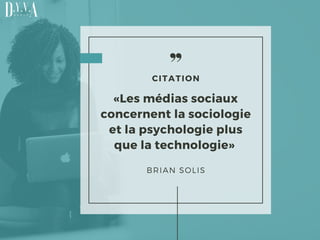 «Les médias sociaux
concernent la sociologie
et la psychologie plus
que la technologie» 
CITATION
BRIAN SOLIS
 