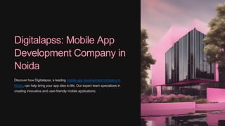 Digitalapss: Mobile App
Development Company in
Noida
Discover how Digitalapss, a leading mobile app development company in
Noida, can help bring your app idea to life. Our expert team specializes in
creating innovative and user-friendly mobile applications.
 