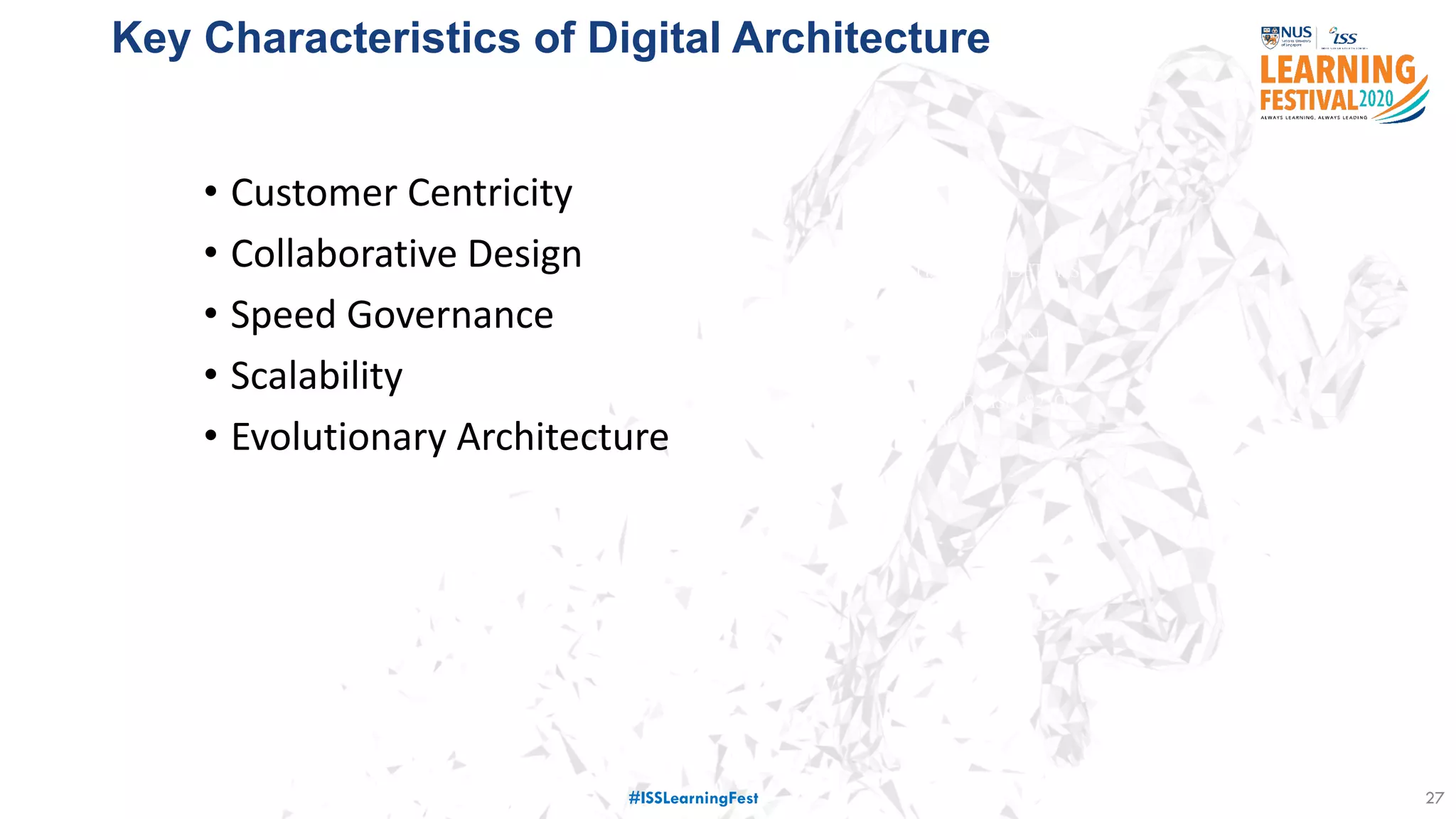 27
77 million
customer details
stolen
Service down for
X days
Costed USD $250
million
Key Characteristics of Digital Architecture
• Customer Centricity
• Collaborative Design
• Speed Governance
• Scalability
• Evolutionary Architecture
#ISSLearningFest
 