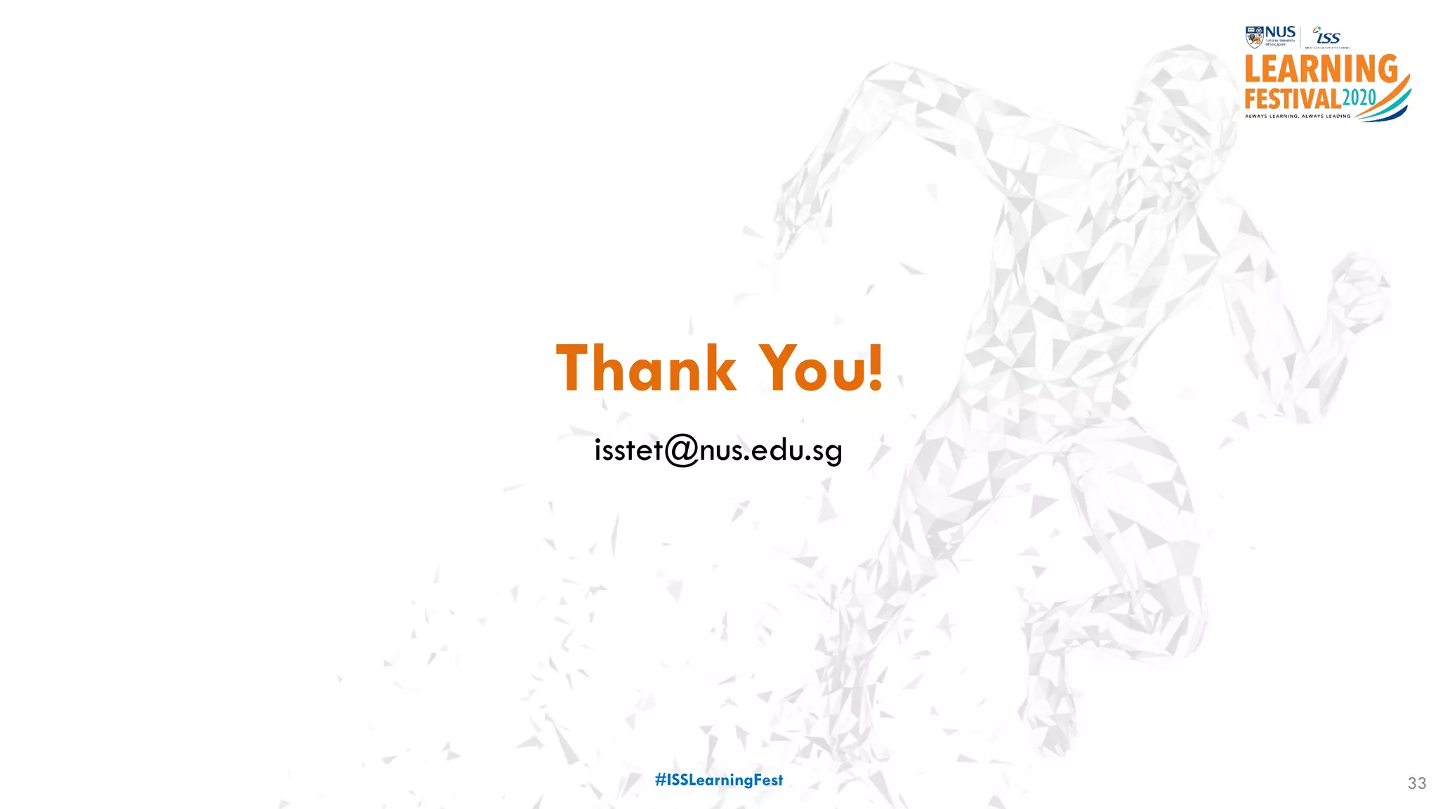 Thank You!
isstet@nus.edu.sg
33#ISSLearningFest
 