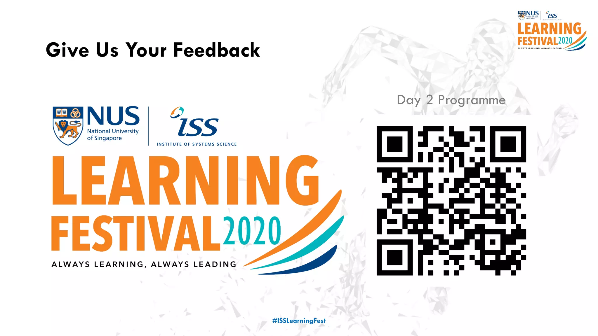 Give Us Your Feedback
#ISSLearningFest
Day 2 Programme
 