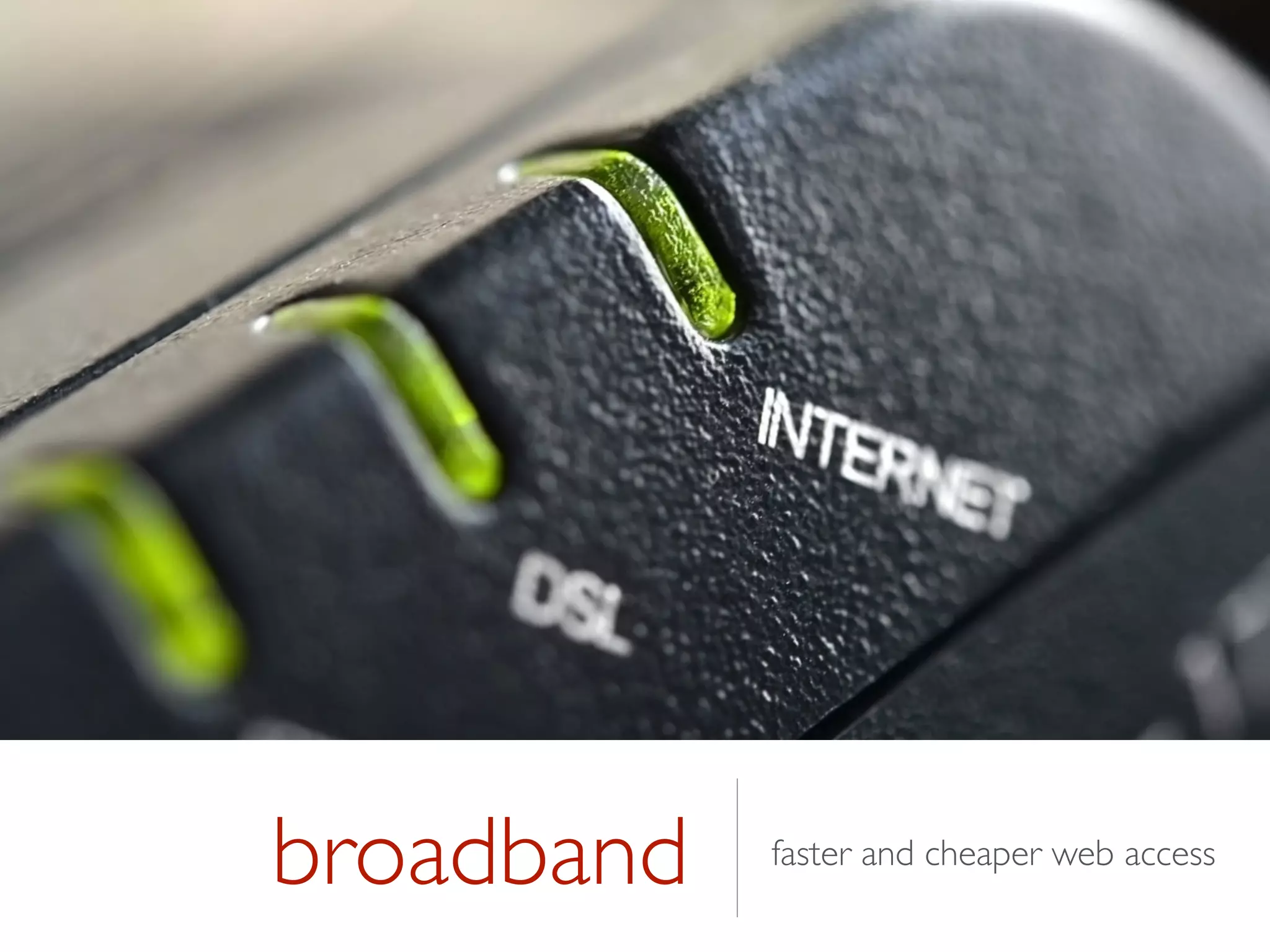broadband faster and cheaper web access
 