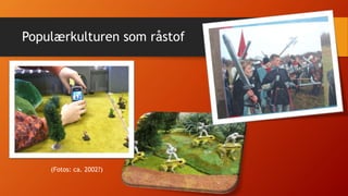 Populærkulturen som råstof
(Fotos: ca. 2002?)
 