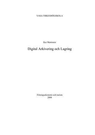 VASA YRKESHÖGSKOLA




            Kai Martonen


Digital Arkivering och Lagring




      Företagsekonomi och turism
                 2008
 
