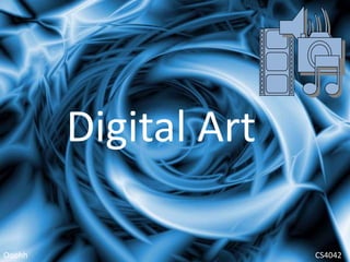 Digital Art

Ooohh                 CS4042
 