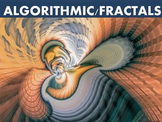 ALGORITHMIC/FRACTALS
 