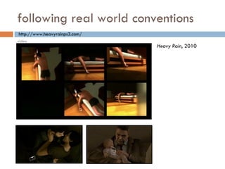 following real world conventions Heavy Rain , 2010 http://www.heavyrainps3.com/ video 