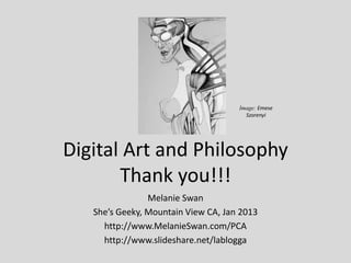 Image: Emese
                                       Szorenyi




Digital Art and Philosophy
       Thank you!!!
          ...