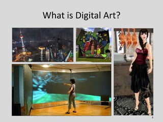 What is Digital Art?




                       8
 