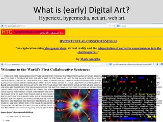 What is (early) Digital Art?
 Hypertext, hypermedia, net.art, web art.




                                            19
 