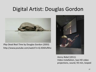 Digital Artist: Douglas Gordon




Play Dead Real Time by Douglas Gordon (2003)
http://www.youtube.com/watch?v=Q-XD6fuf0ho...