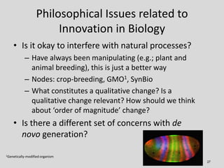 Philosophical Issues related to
                       Innovation in Biology
    • Is it okay to interfere with natural pr...