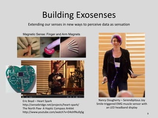 Building Exosenses
   Extending our senses in new ways to perceive data as sensation

Magnetic Sense: Finger and Arm Magne...