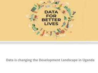 Data is changing the Development Landscape in Uganda
 