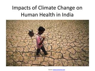 Impacts of Climate Change on
Human Health in India

Source: www.economist.com

 