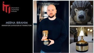 MEENA IBRAHIM
ANIMATION SUPERVISOR AT FRAMESTORE
 
