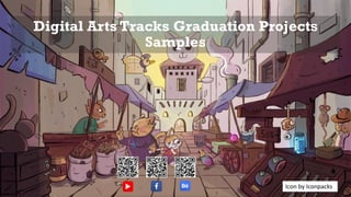 Digital Arts Tracks Graduation Projects
Samples
Icon by Iconpacks
 