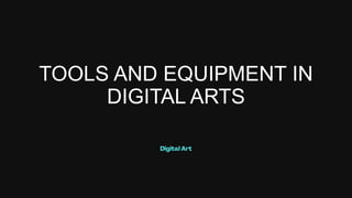 Digital Arts Tools.pdf Digital Arts Tools and Equipment in Digital Arts.pptx