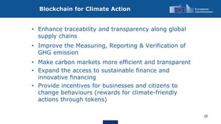 Blockchain for Climate Action
22
• Enhance traceability and transparency along global
supply chains
• Improve the Measurin...