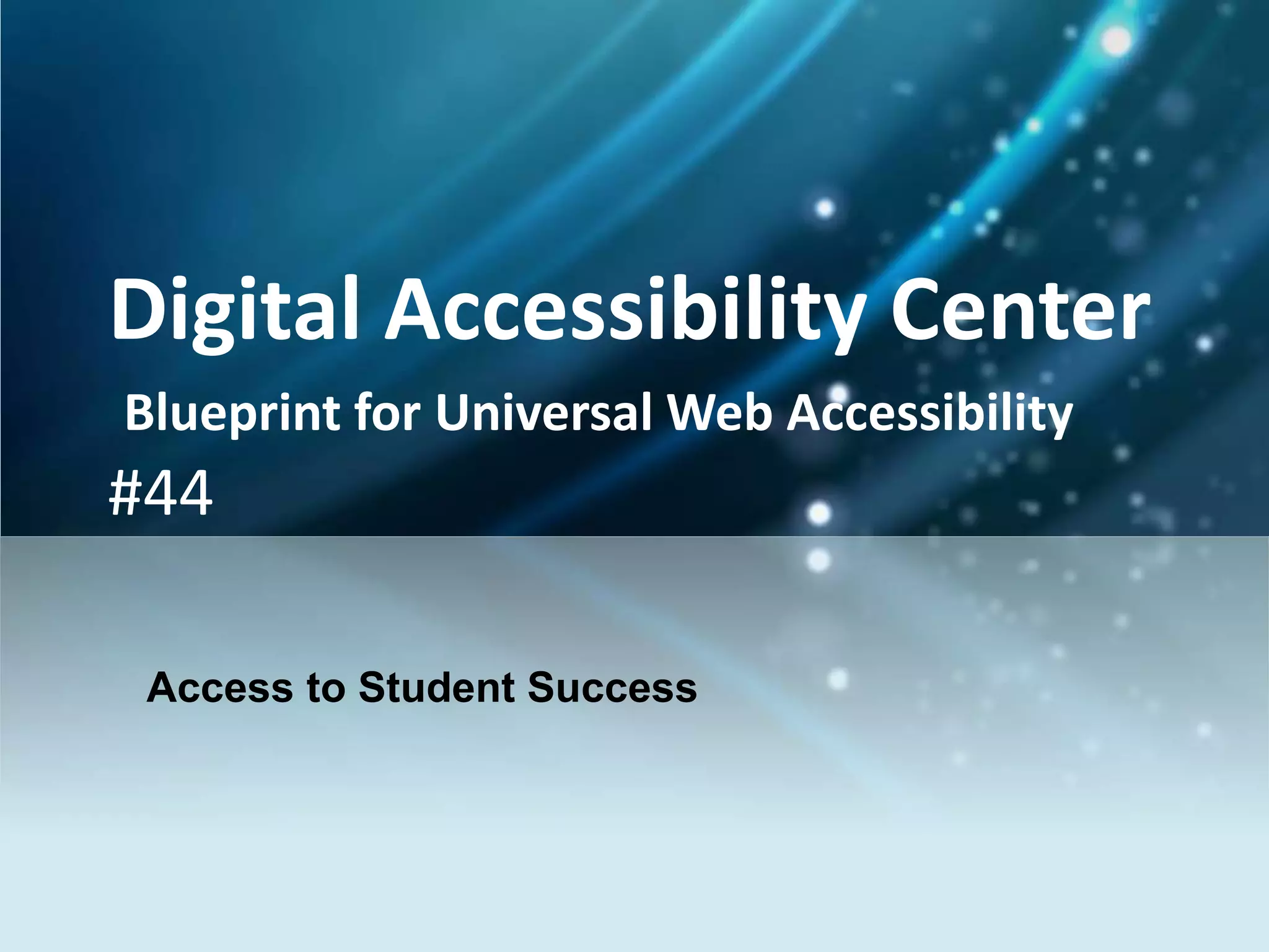 Digital Accessibility Center
Blueprint for Universal Web Accessibility
#44
Access to Student Success