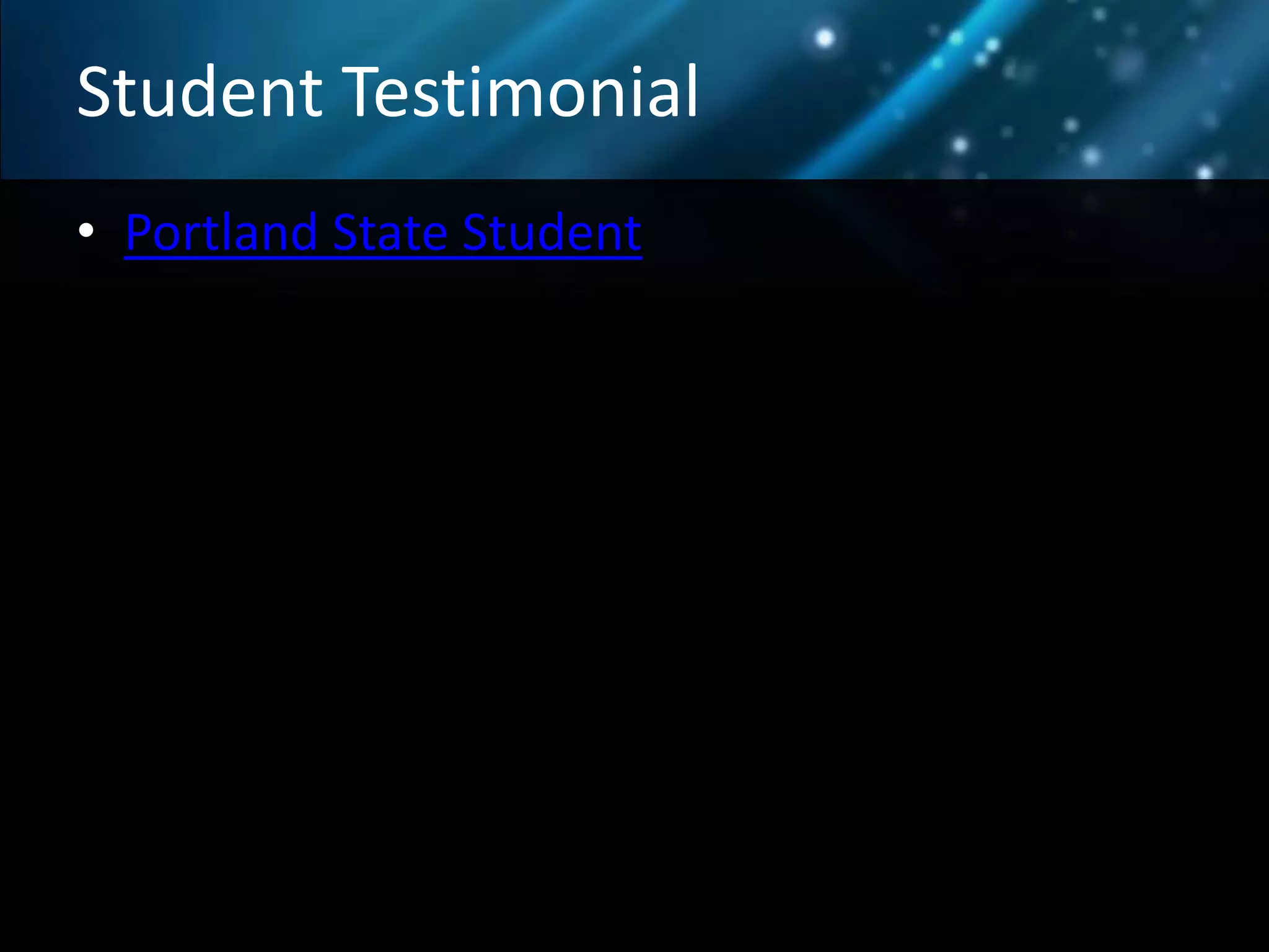 Student Testimonial
• Portland State Student
