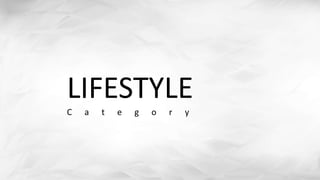 LIFESTYLE
C a t e g o r y
 