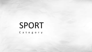 SPORT
C a t e g o r y
 