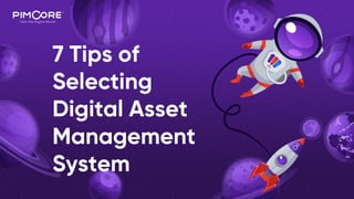 7 Tips of Selecting Digital Asset Management System