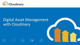 Digital Asset Management with Cloudinary | PPTX