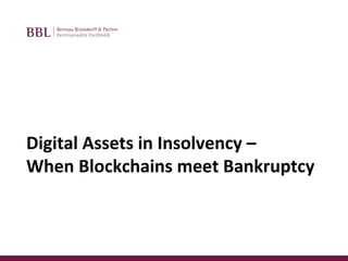 Digital Assets in Insolvency –
When Blockchains meet Bankruptcy
 