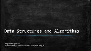 Data Structures and Algorithms
DigitalAssignment –
Submitted by -TirthVishalbhai Dave (20BCE1548)
 