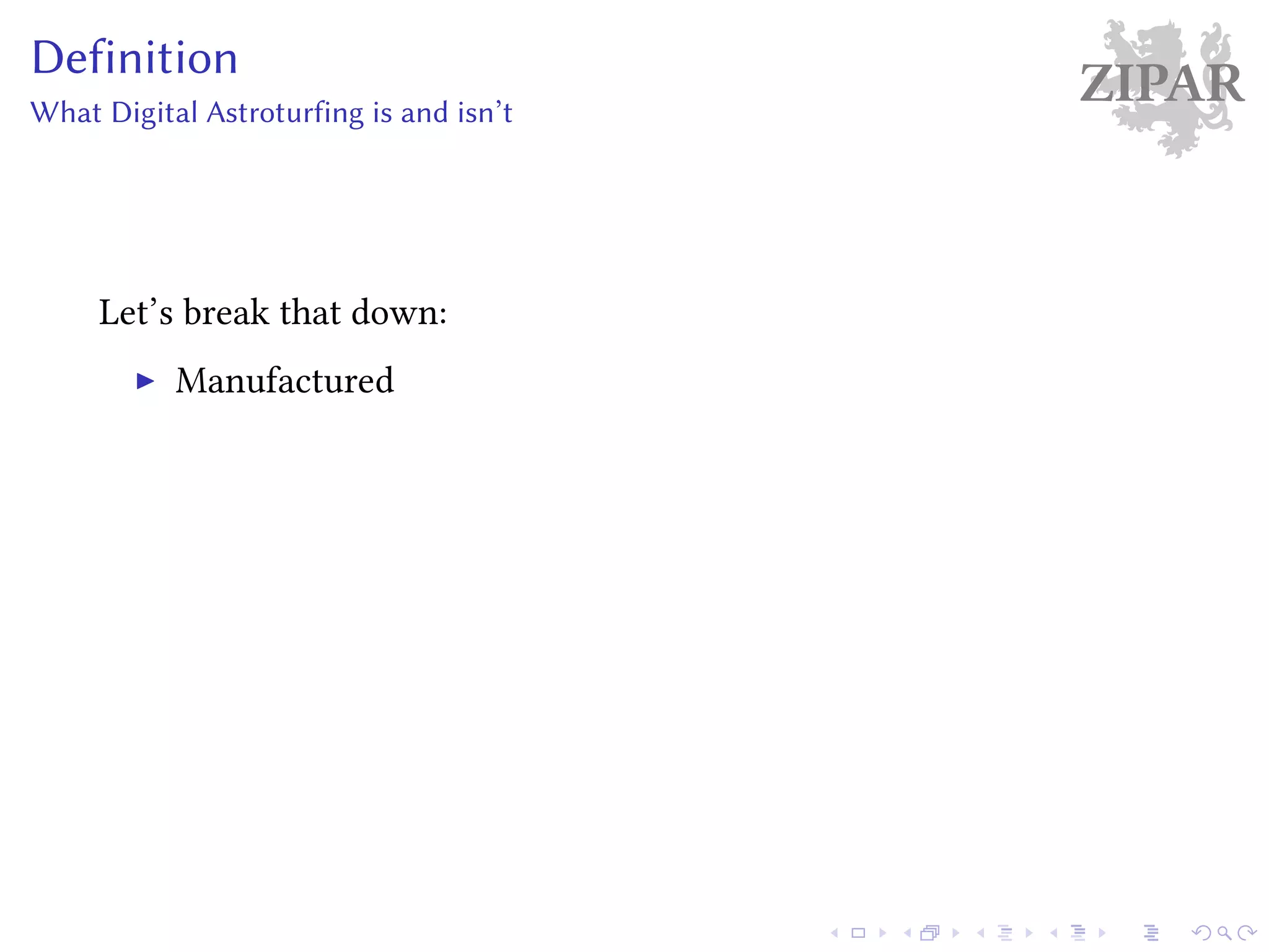 ZIPARDefinition
What Digital Astroturfing is and isn’t
Let’s break that down:
Manufactured
 