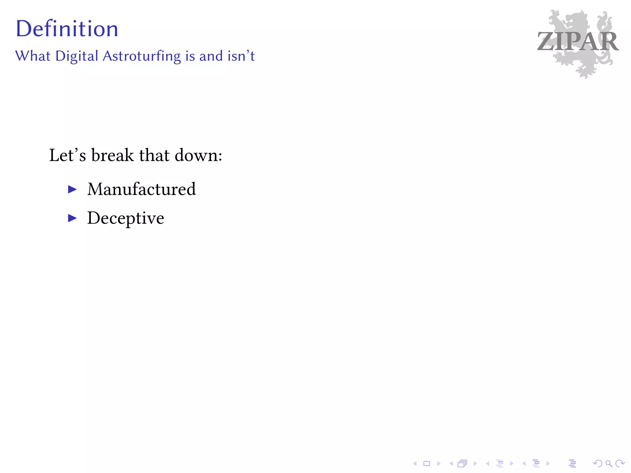 ZIPARDefinition
What Digital Astroturfing is and isn’t
Let’s break that down:
Manufactured
Deceptive
 