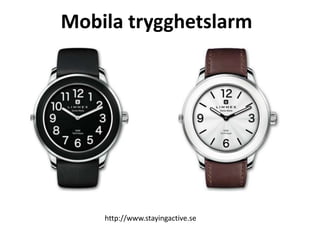 Mobila trygghetslarm 
http://www.stayingactive.se 
 